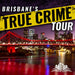 Brisbane's - True Crime Tour - We Wander